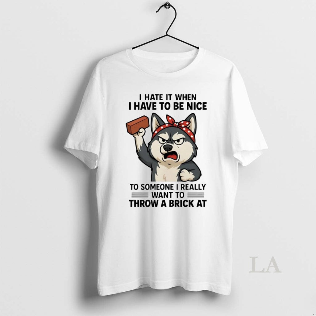 Original Husky I Hate It When Have To Be Nice Someone - Adult & Kids T-Shirts, Sweatshirts & Hoodies apparel design preview 1