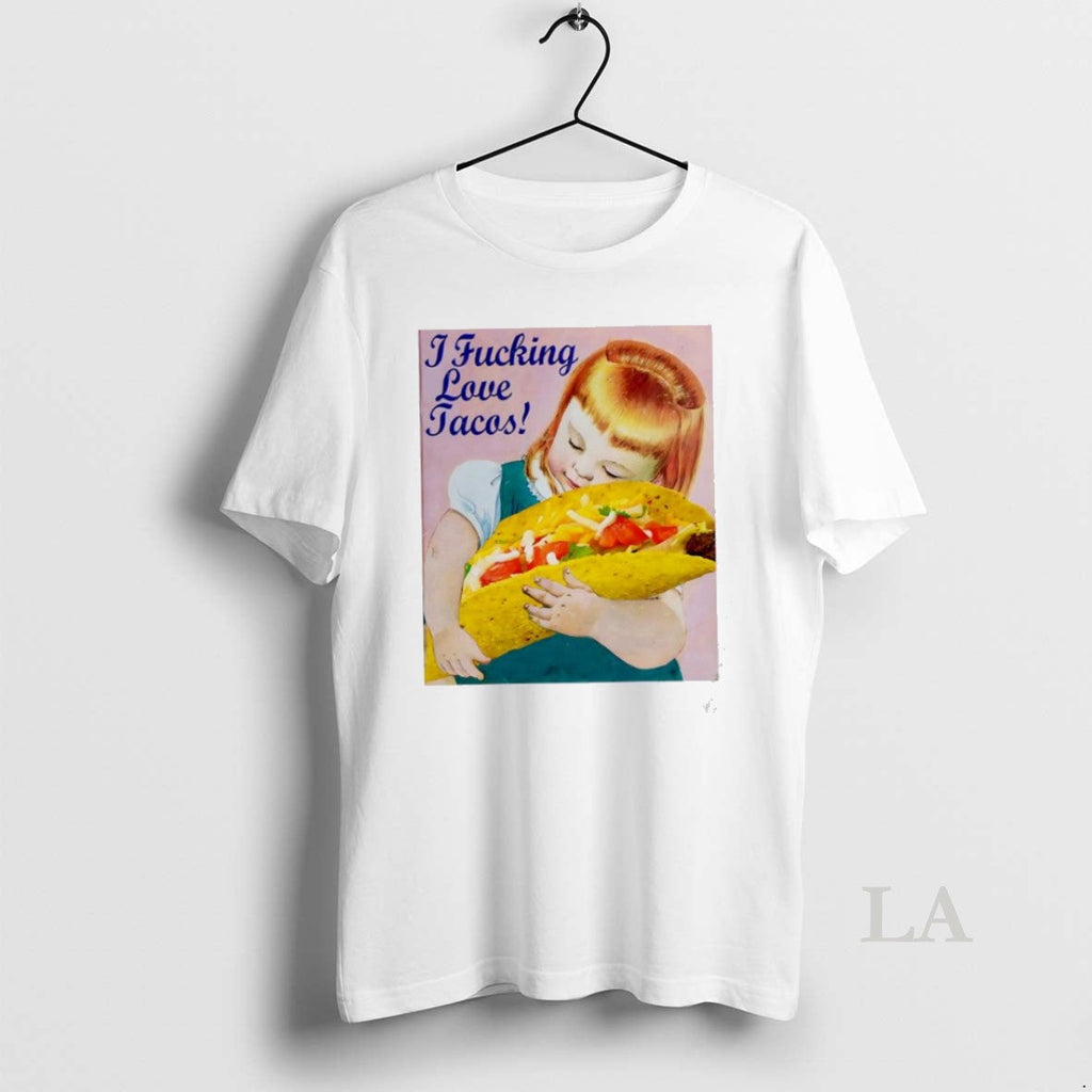 Original I Fucking Love Tacos A Little Girl - Adult & Kids T-Shirts, Sweatshirts & Hoodies apparel design preview 1