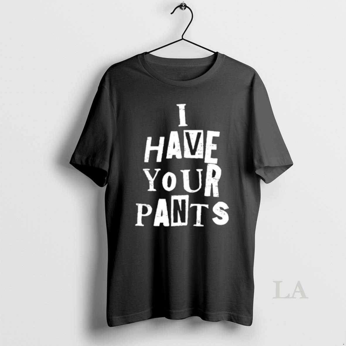 Original I Have Your Pants Friends Family Quote Meme - Adult & Kids T-Shirts, Sweatshirts & Hoodies apparel design preview 1