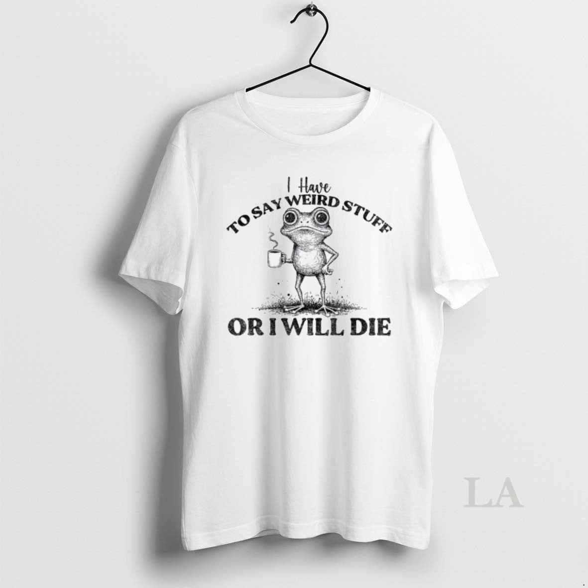 Original I Have To Say Weird Stuff Or Ill Die Funny - Adult & Kids T-Shirts, Sweatshirts & Hoodies apparel design preview 1