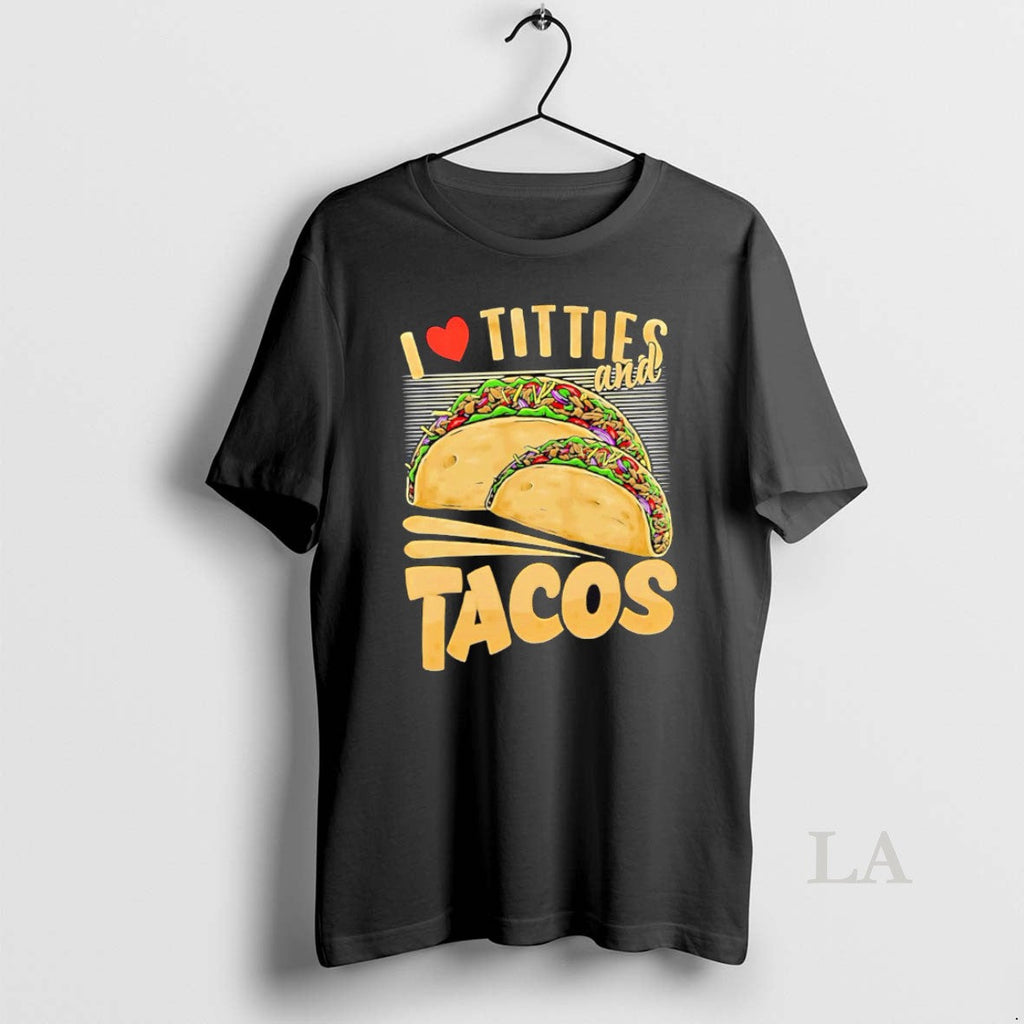 Original I Love Titties And Tacos - Adult & Kids T-Shirts, Sweatshirts & Hoodies apparel design preview 1