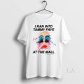Original I Ran Into Tammy Faye At The Mall - Adult & Kids T-Shirts, Sweatshirts & Hoodies apparel design preview 1