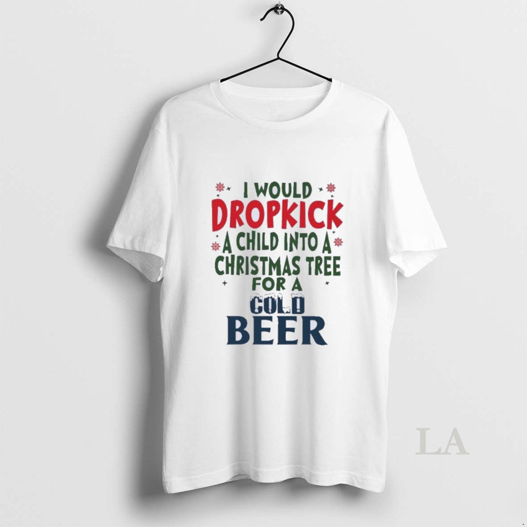 Original I Would Dropkick A Child Into Christmas Tree - Adult & Kids T-Shirts, Sweatshirts & Hoodies apparel design preview 1