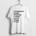 Original I Accidentally Became Important At Work And - Adult & Kids T-Shirts, Sweatshirts & Hoodies apparel design preview 1