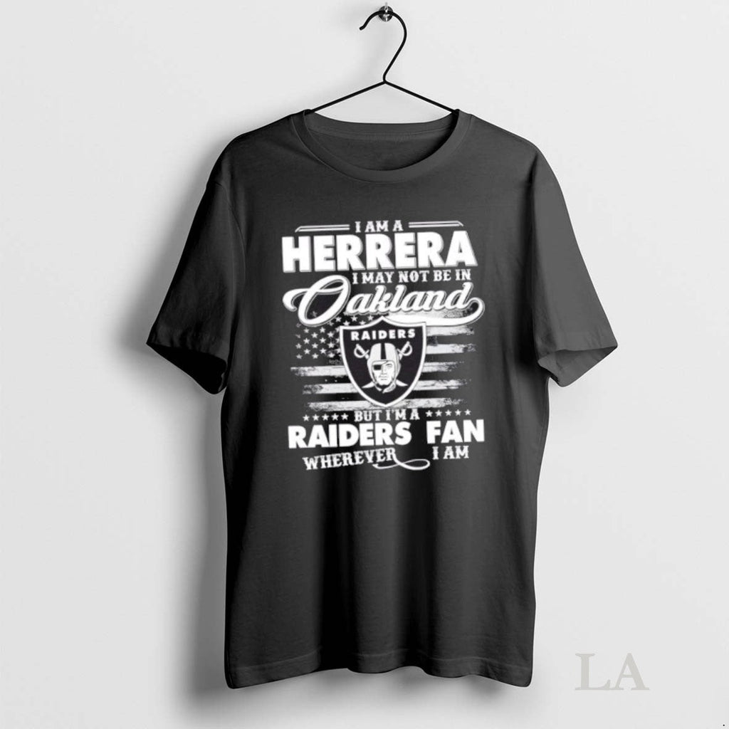 Original I Am A Herrera May Not Be In Oakland But Im - Adult & Kids T-Shirts, Sweatshirts & Hoodies apparel design preview 1