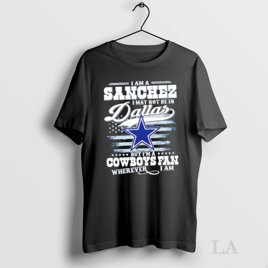 Original I Am A Sanchez May Not Be In Dallas But Im - Adult & Kids T-Shirts, Sweatshirts & Hoodies apparel design preview 1