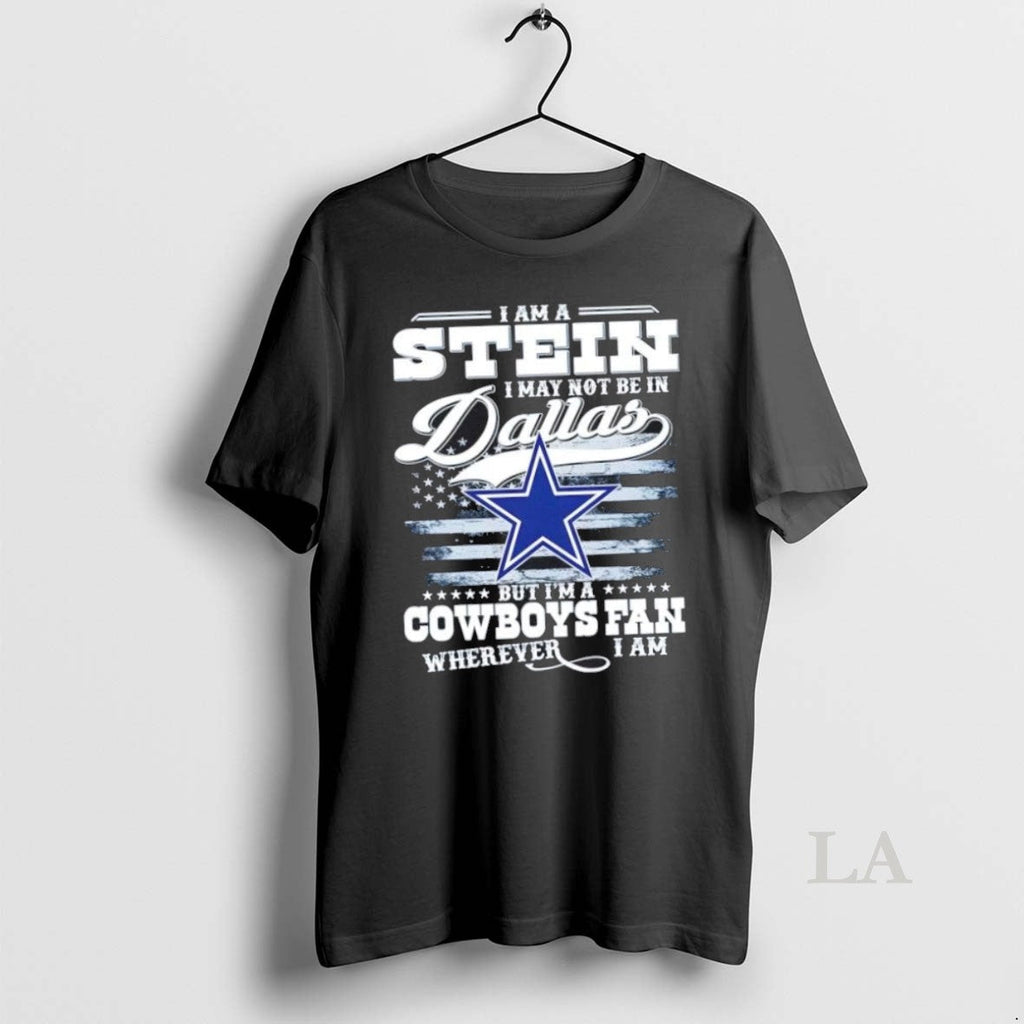 Original I Am A Stein May Not Be In Dallas But Im - Adult & Kids T-Shirts, Sweatshirts & Hoodies apparel design preview 1