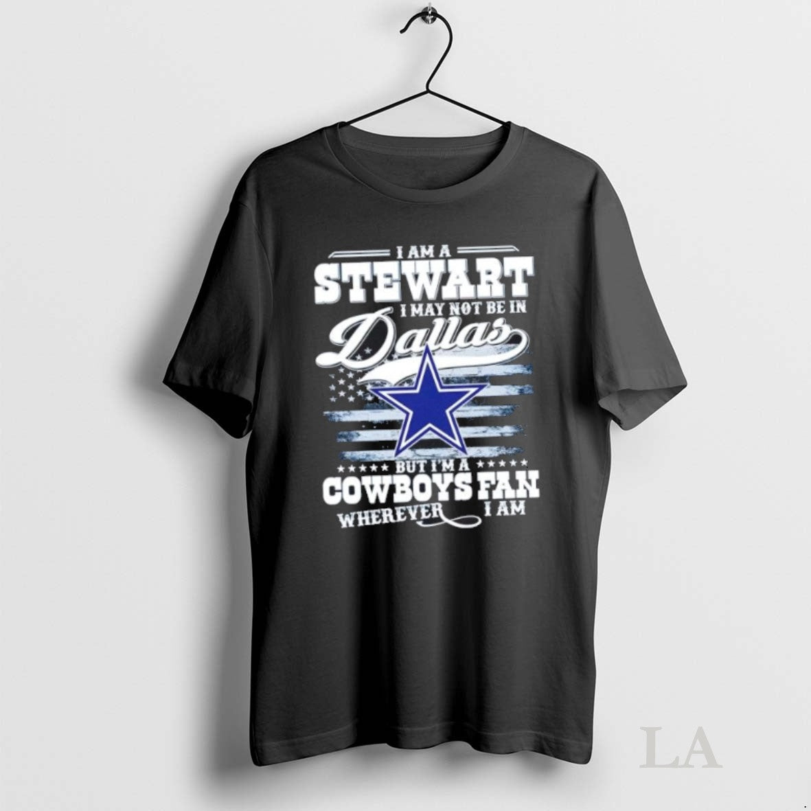 Original I Am A Stewart May Not Be In Dallas But Im - Adult & Kids T-Shirts, Sweatshirts & Hoodies apparel design preview 1