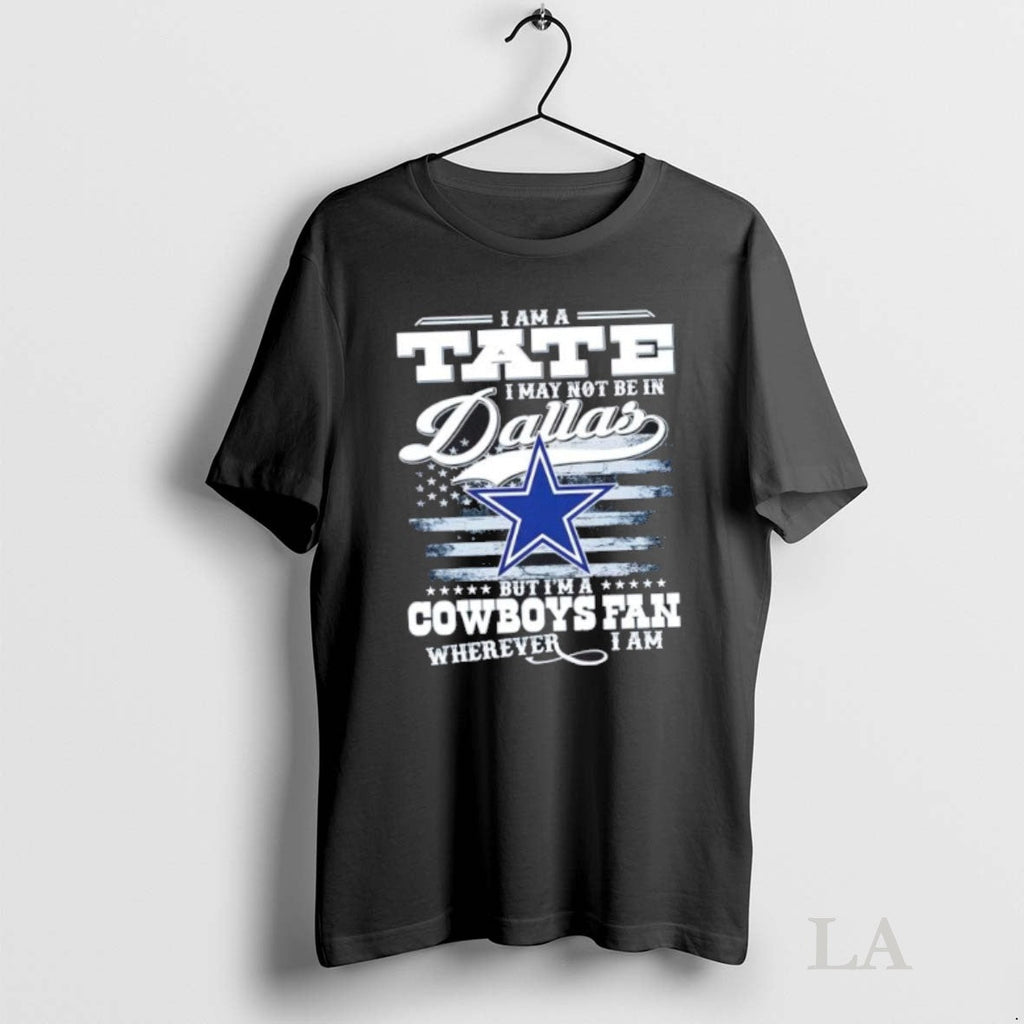 Original I Am A Tate May Not Be In Dallas But Im - Adult & Kids T-Shirts, Sweatshirts & Hoodies apparel design preview 1