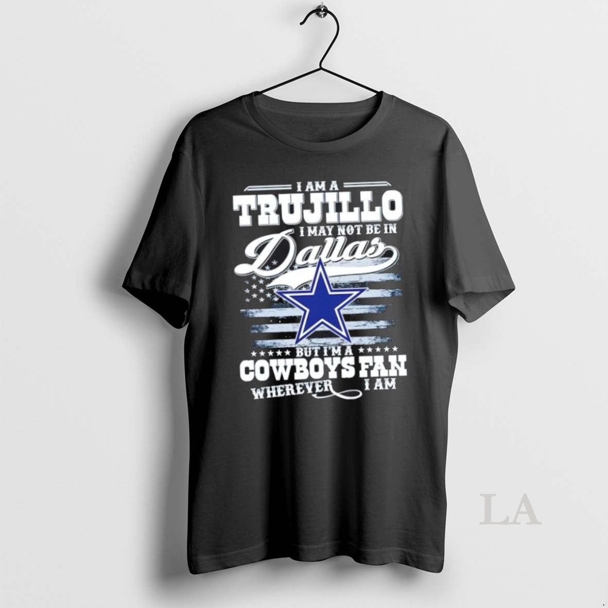 Original I Am A Trujillo May Not Be In Dallas But Im - Adult & Kids T-Shirts, Sweatshirts & Hoodies apparel design preview 1