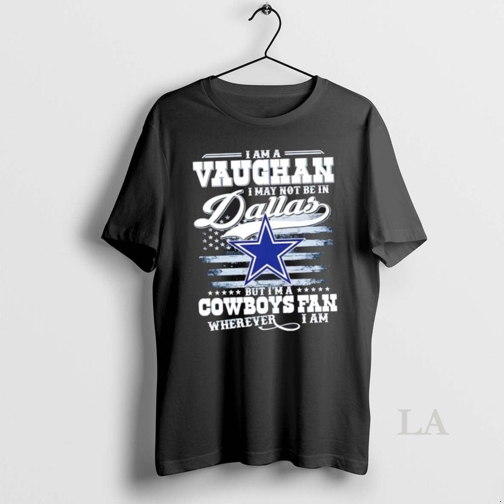 Original I Am A Vaughan May Not Be In Dallas But Im - Adult & Kids T-Shirts, Sweatshirts & Hoodies apparel design preview 1