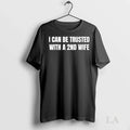 Original I Can Be Trusted With A 2nd Wife Ladies - Adult & Kids T-Shirts, Sweatshirts & Hoodies apparel design preview 1