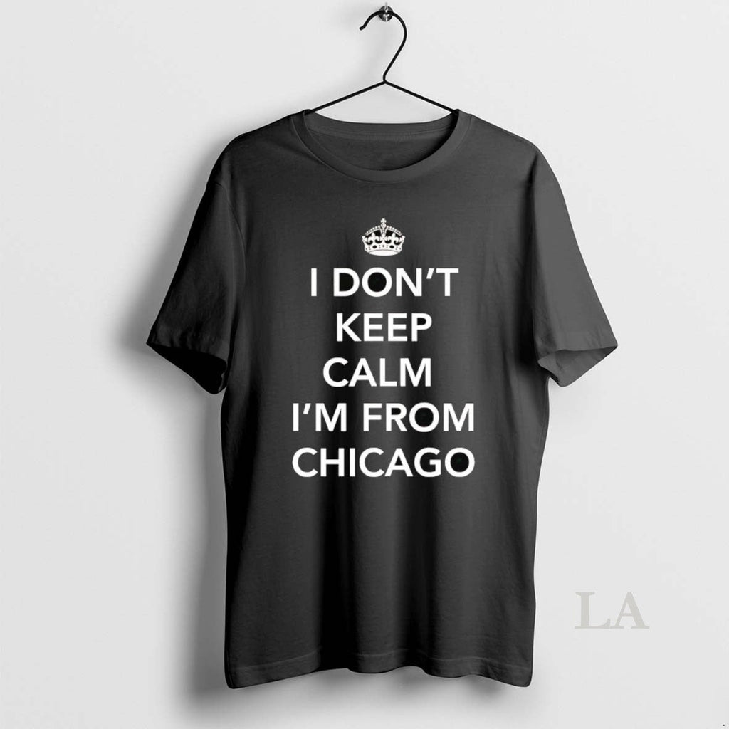 Original I Dont Keep Calm Im From Chicago - Adult & Kids T-Shirts, Sweatshirts & Hoodies apparel design preview 1