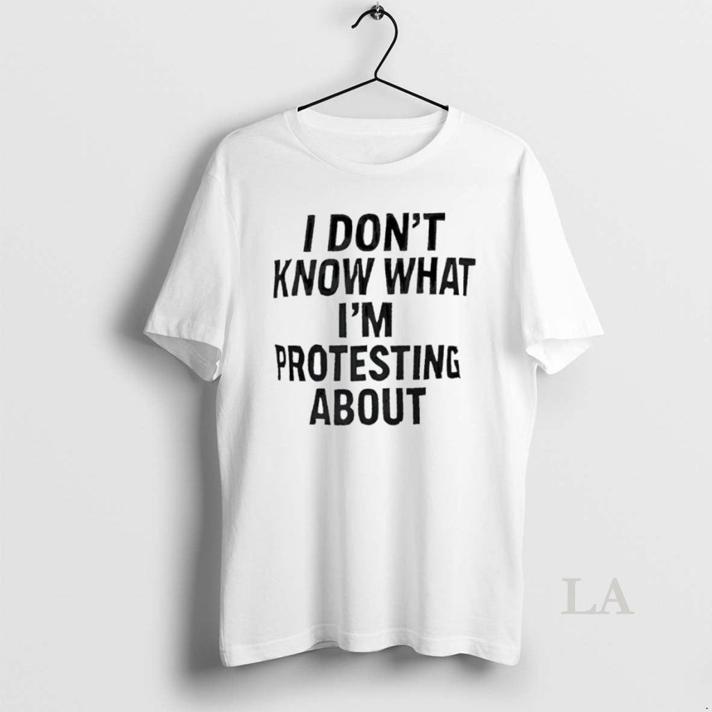 Original I Dont Know What Im Protesting About - Adult & Kids T-Shirts, Sweatshirts & Hoodies apparel design preview 1