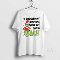 Original I Googled My Symptoms Funny Turns Out Im - Adult & Kids T-Shirts, Sweatshirts & Hoodies apparel design preview 1