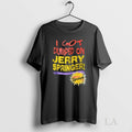 Original I Got Dumped On Jerry Springer - Adult & Kids T-Shirts, Sweatshirts & Hoodies apparel design preview 1