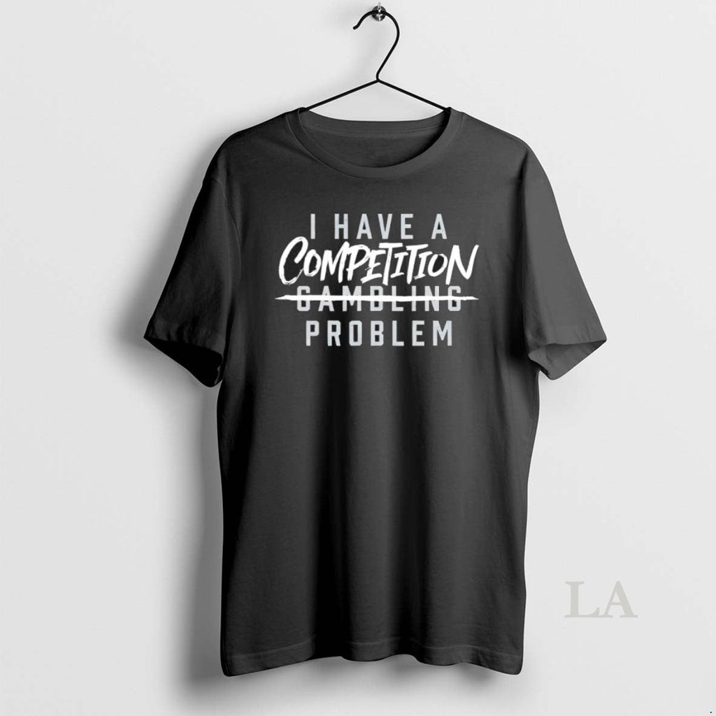 Original I Have A Competition Problem Chicago - Adult & Kids T-Shirts, Sweatshirts & Hoodies apparel design preview 1