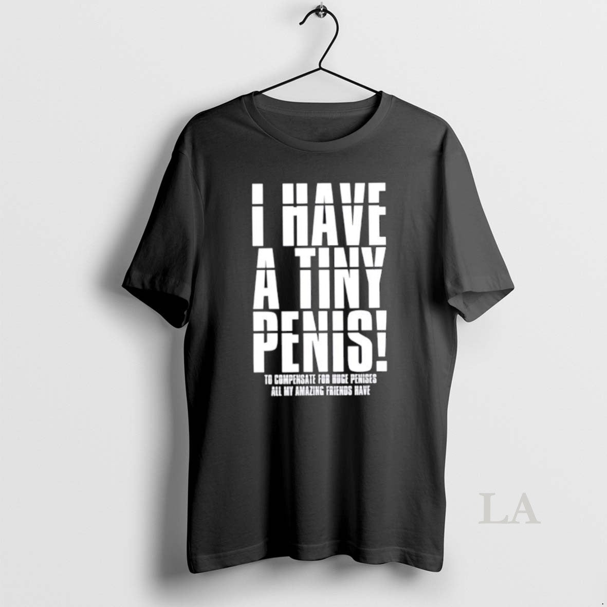 Original I Have A Tiny Penis To Compensate For Huge - Adult & Kids T-Shirts, Sweatshirts & Hoodies apparel design preview 1