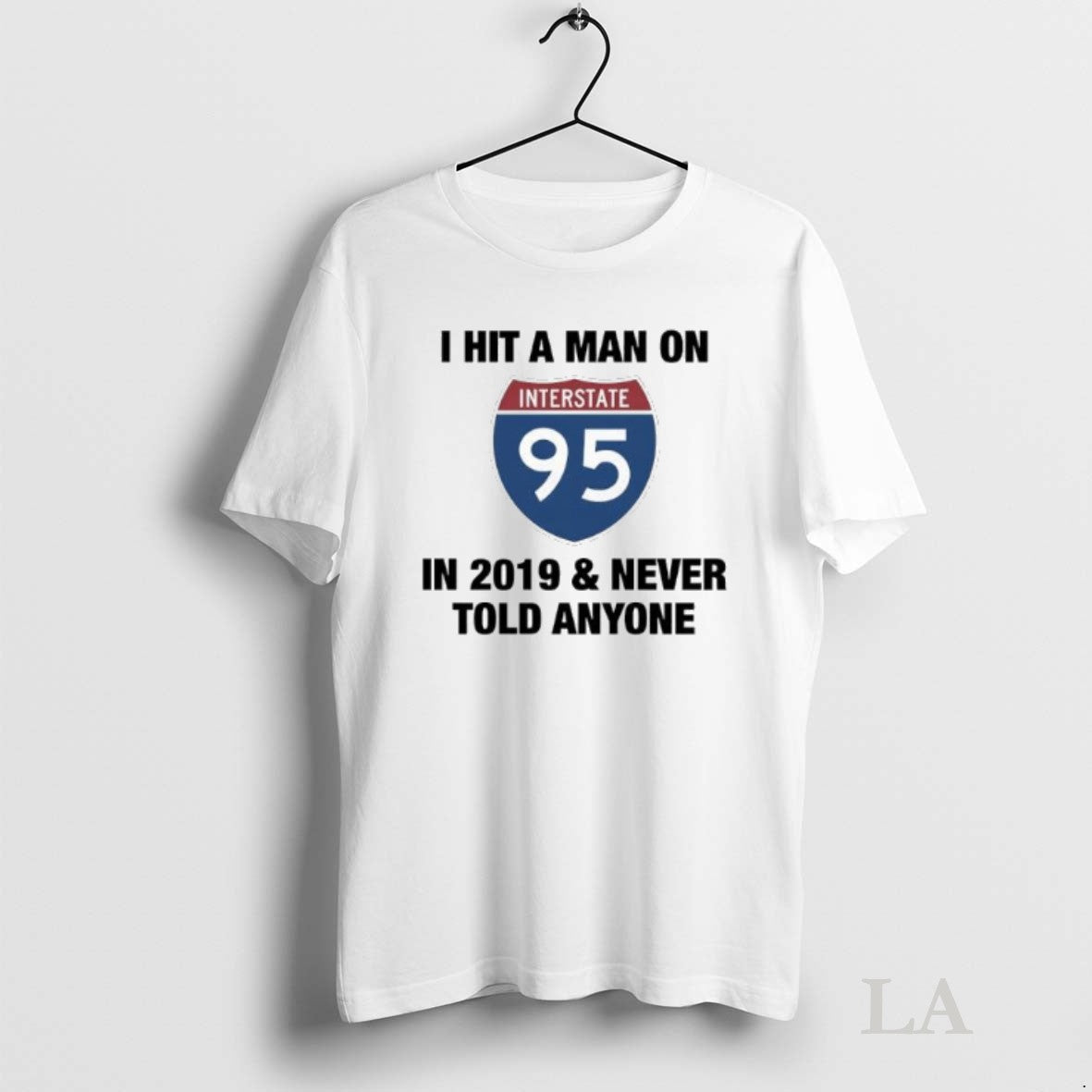 Original I Hit A Man On Interstate 95 In 2019 And - Adult & Kids T-Shirts, Sweatshirts & Hoodies apparel design preview 1