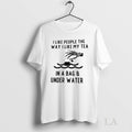 Original I Like People The Way My Tea In A Bag Under - Adult & Kids T-Shirts, Sweatshirts & Hoodies apparel design preview 1