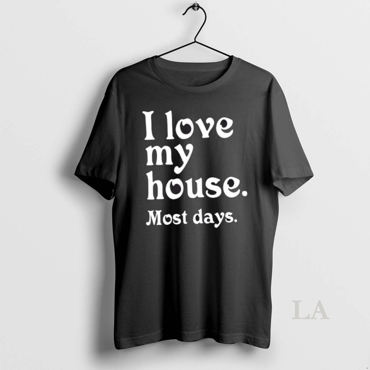 Original I Love My House Most Days - Adult & Kids T-Shirts, Sweatshirts & Hoodies apparel design preview 1