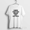 Original I Need Front Yard Prices Not Ebay - Adult & Kids T-Shirts, Sweatshirts & Hoodies apparel design preview 1