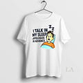 Original I Talk In My Sleep Apologize Advance Ceramic - Adult & Kids T-Shirts, Sweatshirts & Hoodies apparel design preview 1