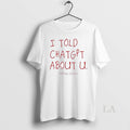 Original I Told Chatgpt About U Ornaments - Adult & Kids T-Shirts, Sweatshirts & Hoodies apparel design preview 1