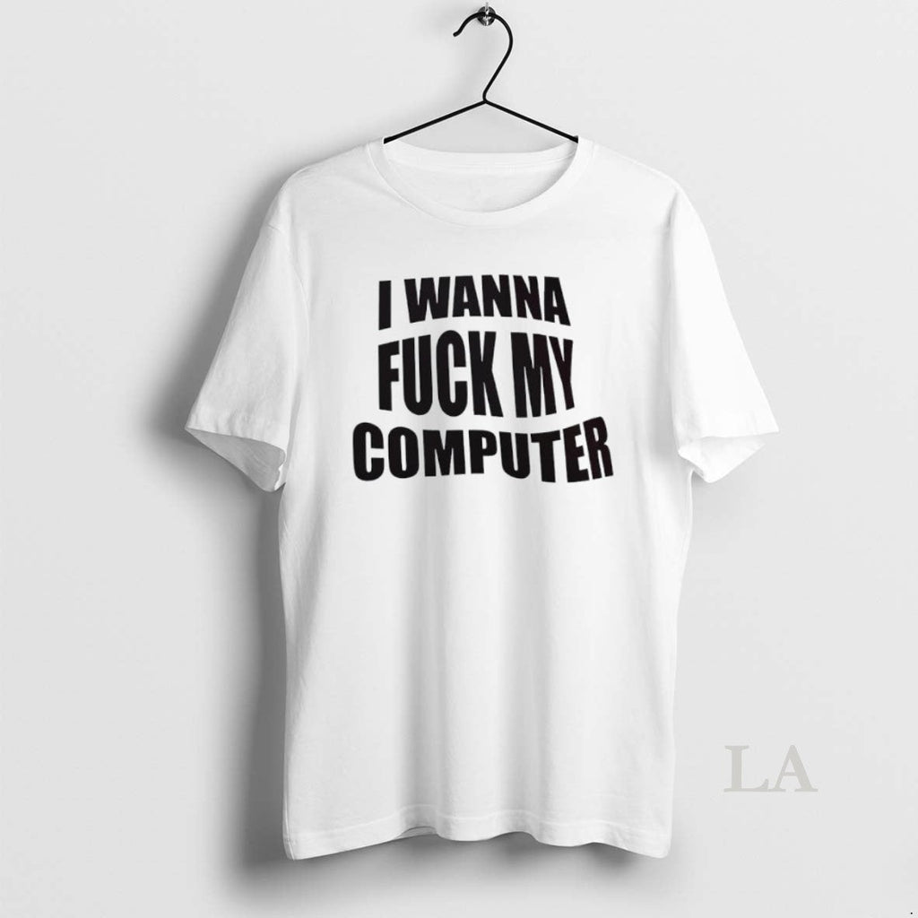 Original I Wanna Fuck My Computer - Adult & Kids T-Shirts, Sweatshirts & Hoodies apparel design preview 1