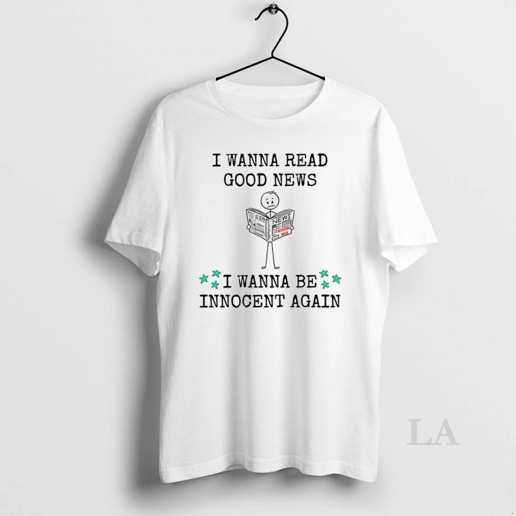 Original I Wanna Read Good New Be Innocent Again - Adult & Kids T-Shirts, Sweatshirts & Hoodies apparel design preview 1