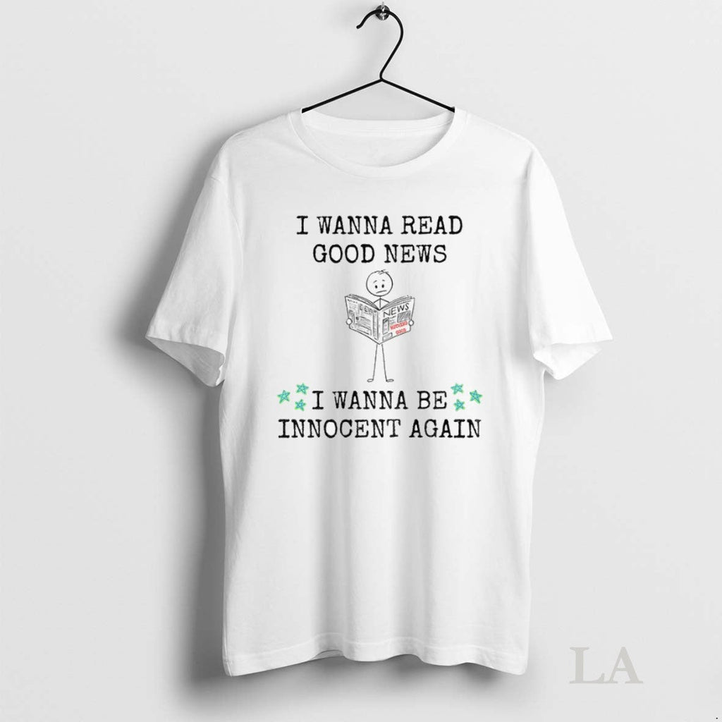 Original I Wanna Read Good News Be Innocent Again - Adult & Kids T-Shirts, Sweatshirts & Hoodies apparel design preview 1