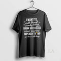 Original I Want To Walk Through Crunchy Leaves Drink - Adult & Kids T-Shirts, Sweatshirts & Hoodies apparel design preview 1