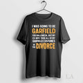 Original I Was Going To Be Garfield For Halloween But - Adult & Kids T-Shirts, Sweatshirts & Hoodies apparel design preview 1