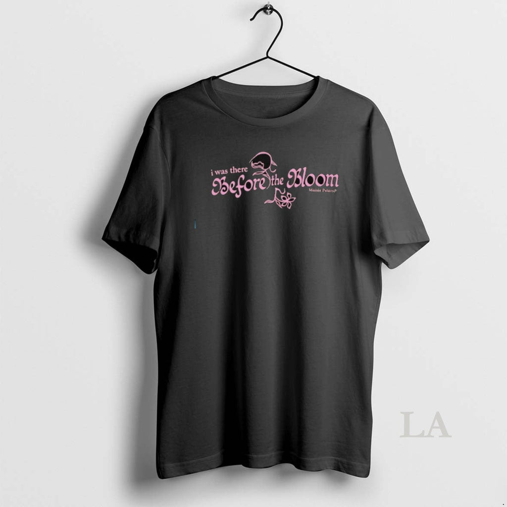 Original I Was There Before The Bloom Maisie Peters - Adult & Kids T-Shirts, Sweatshirts & Hoodies apparel design preview 1