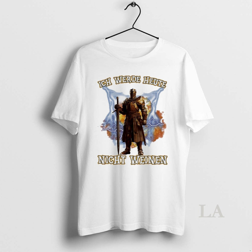Original Ich Werde Heute Nicht Weinen - Adult & Kids T-Shirts, Sweatshirts & Hoodies apparel design preview 1