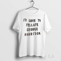 Original Id Love To Fellate George Harrison - Adult & Kids T-Shirts, Sweatshirts & Hoodies apparel design preview 1