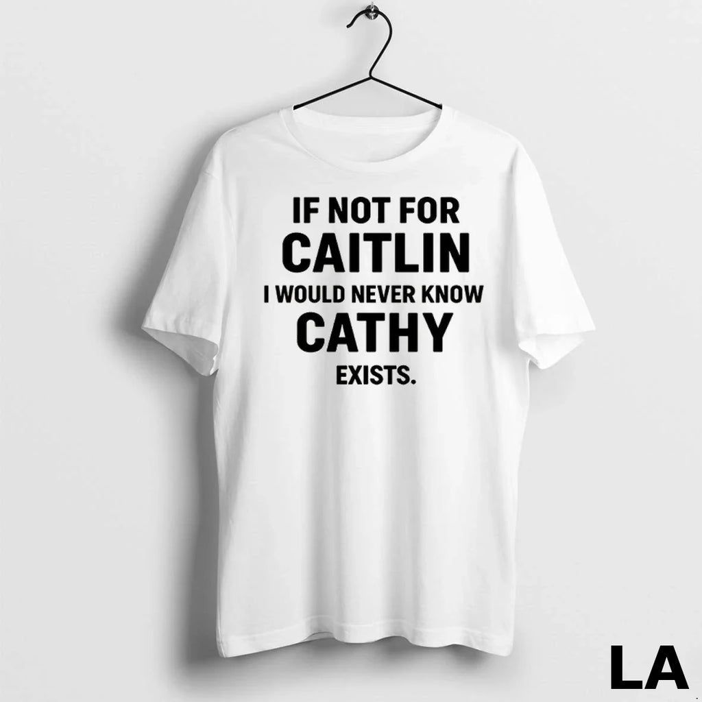 Original If Not For Caitlin I Would Never Know Cathy - Adult & Kids T-Shirts, Sweatshirts & Hoodies apparel design preview 1