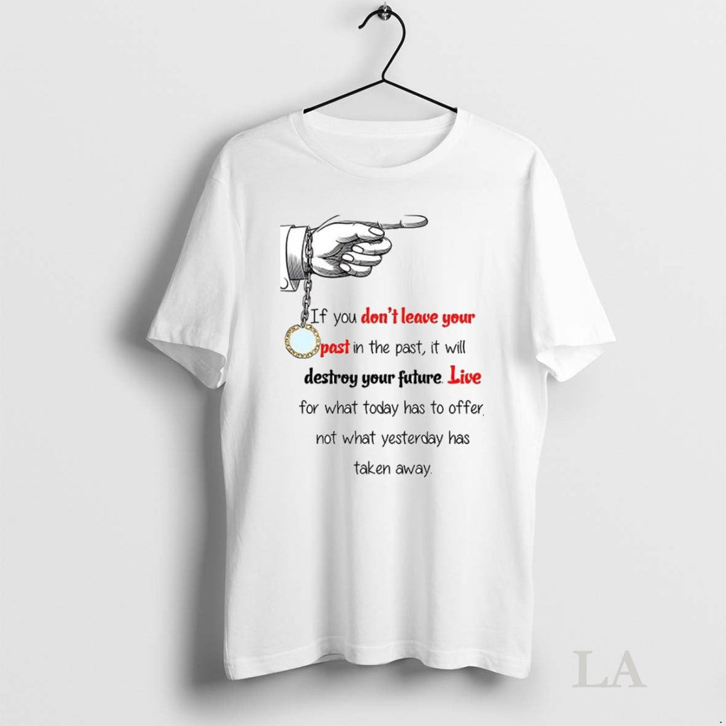 Original If You Dont Leave Your Past In The It Will - Adult & Kids T-Shirts, Sweatshirts & Hoodies apparel design preview 1