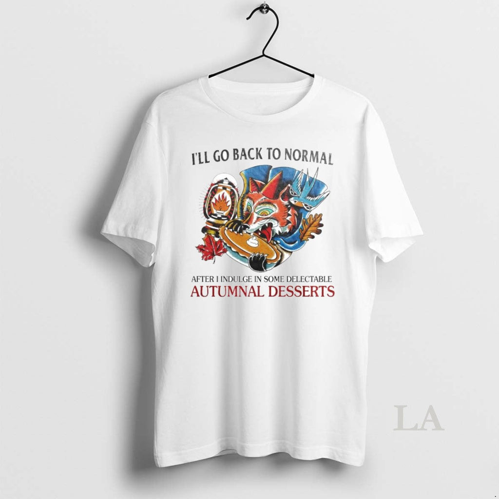 Original Ill Go Back To Normal After I Indulge In - Adult & Kids T-Shirts, Sweatshirts & Hoodies apparel design preview 1