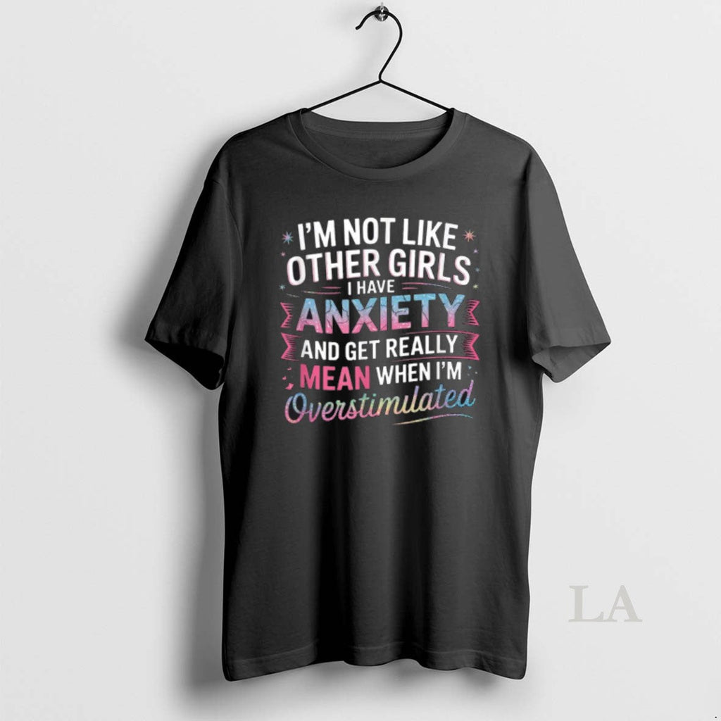 Original Im Not Like Other Girls I Have Anxiety And - Adult & Kids T-Shirts, Sweatshirts & Hoodies apparel design preview 1