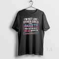 Original Im Not Like Other Girls I Have Anxiety And - Adult & Kids T-Shirts, Sweatshirts & Hoodies apparel design preview 1