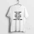 Original Im In A Hurry Because I Have To Get There - Adult & Kids T-Shirts, Sweatshirts & Hoodies apparel design preview 1