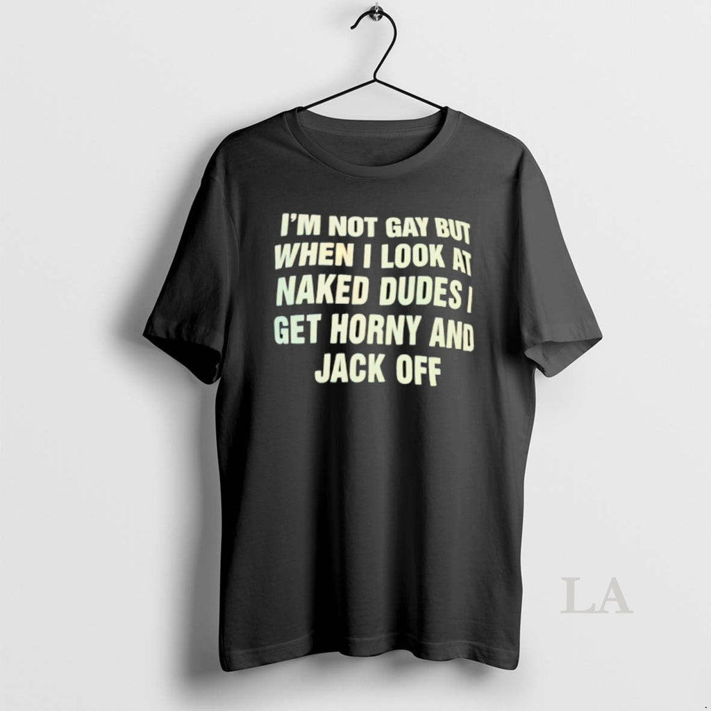 Original Im Not Gay But When I Look At Naked Dudes - Adult & Kids T-Shirts, Sweatshirts & Hoodies apparel design preview 1