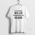 Original Its A Silent Willis Pronounced As Sears - Adult & Kids T-Shirts, Sweatshirts & Hoodies apparel design preview 1