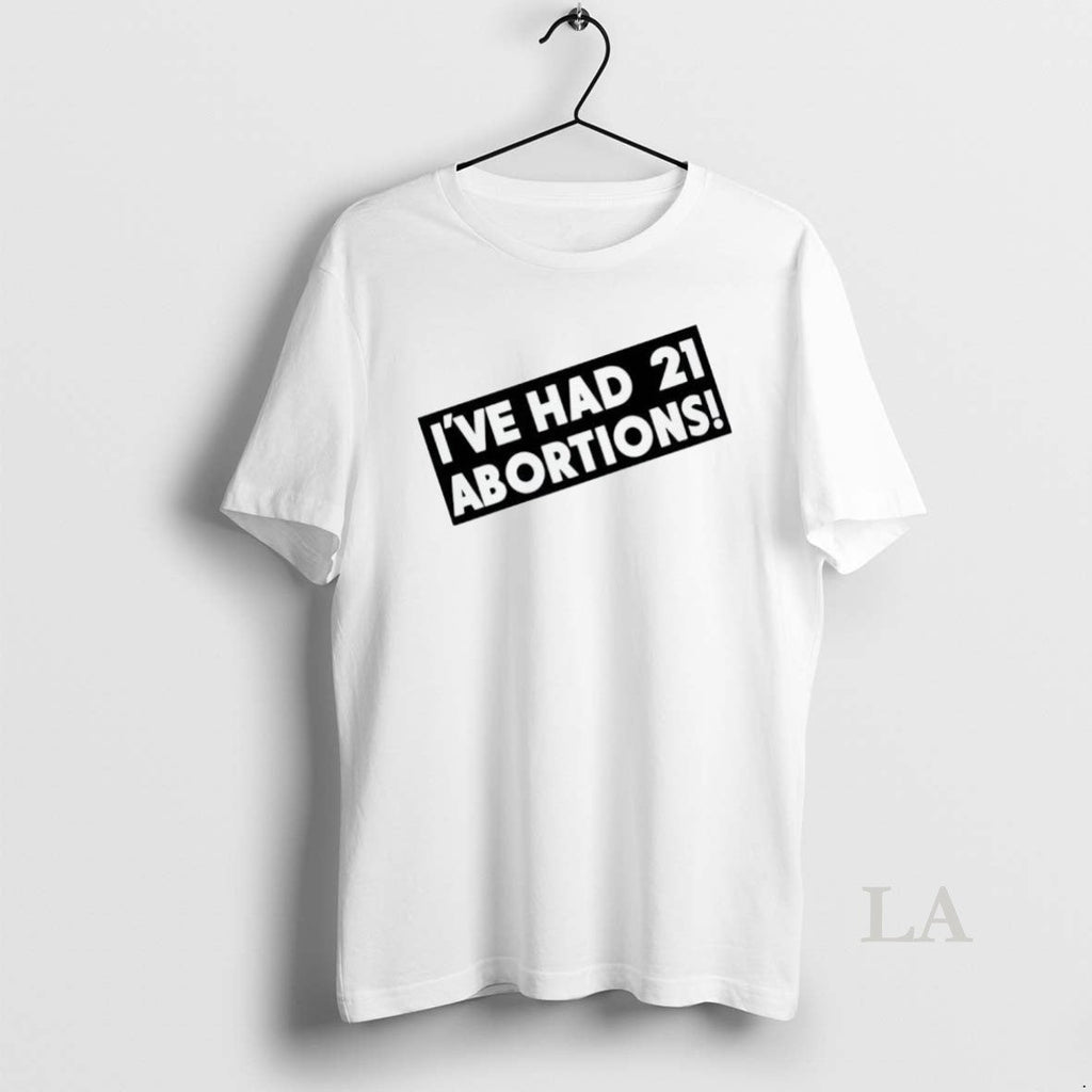 Original Ive Had 21 Abortions - Adult & Kids T-Shirts, Sweatshirts & Hoodies apparel design preview 1