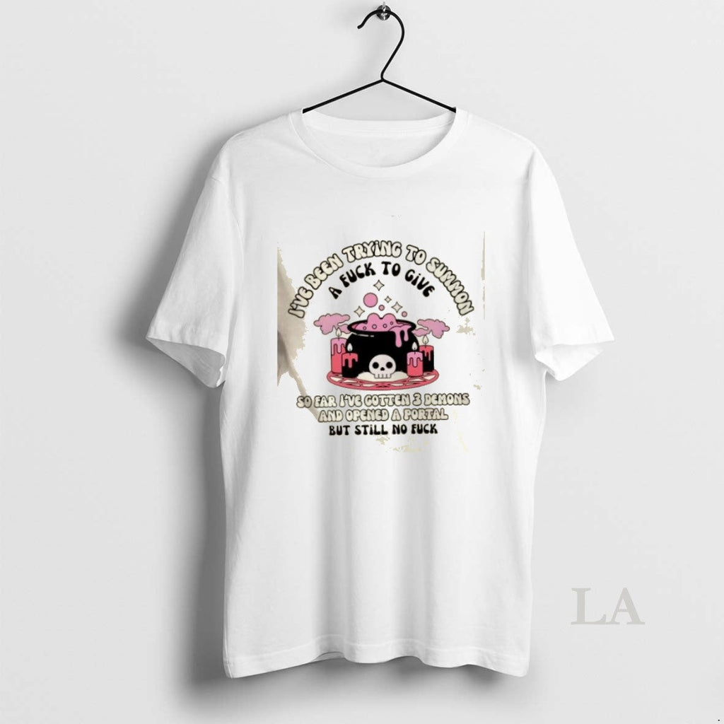 Original Ive Been Trying To Summon A Fuck Give So Far - Adult & Kids T-Shirts, Sweatshirts & Hoodies apparel design preview 1