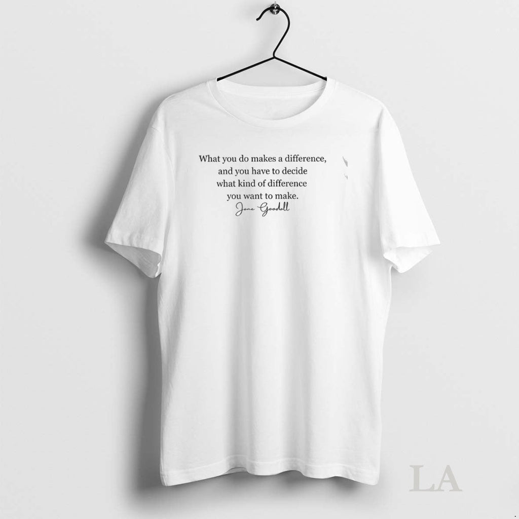 Original Jane Goodall Quote What You Do Makes A - Adult & Kids T-Shirts, Sweatshirts & Hoodies apparel design preview 1