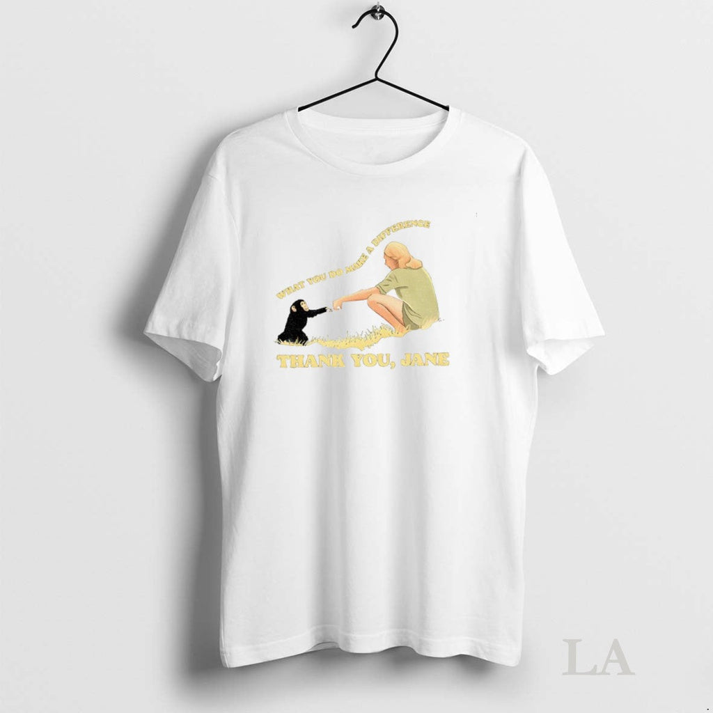 Original Jane Goodall Thank You What Do Makes A - Adult & Kids T-Shirts, Sweatshirts & Hoodies apparel design preview 1