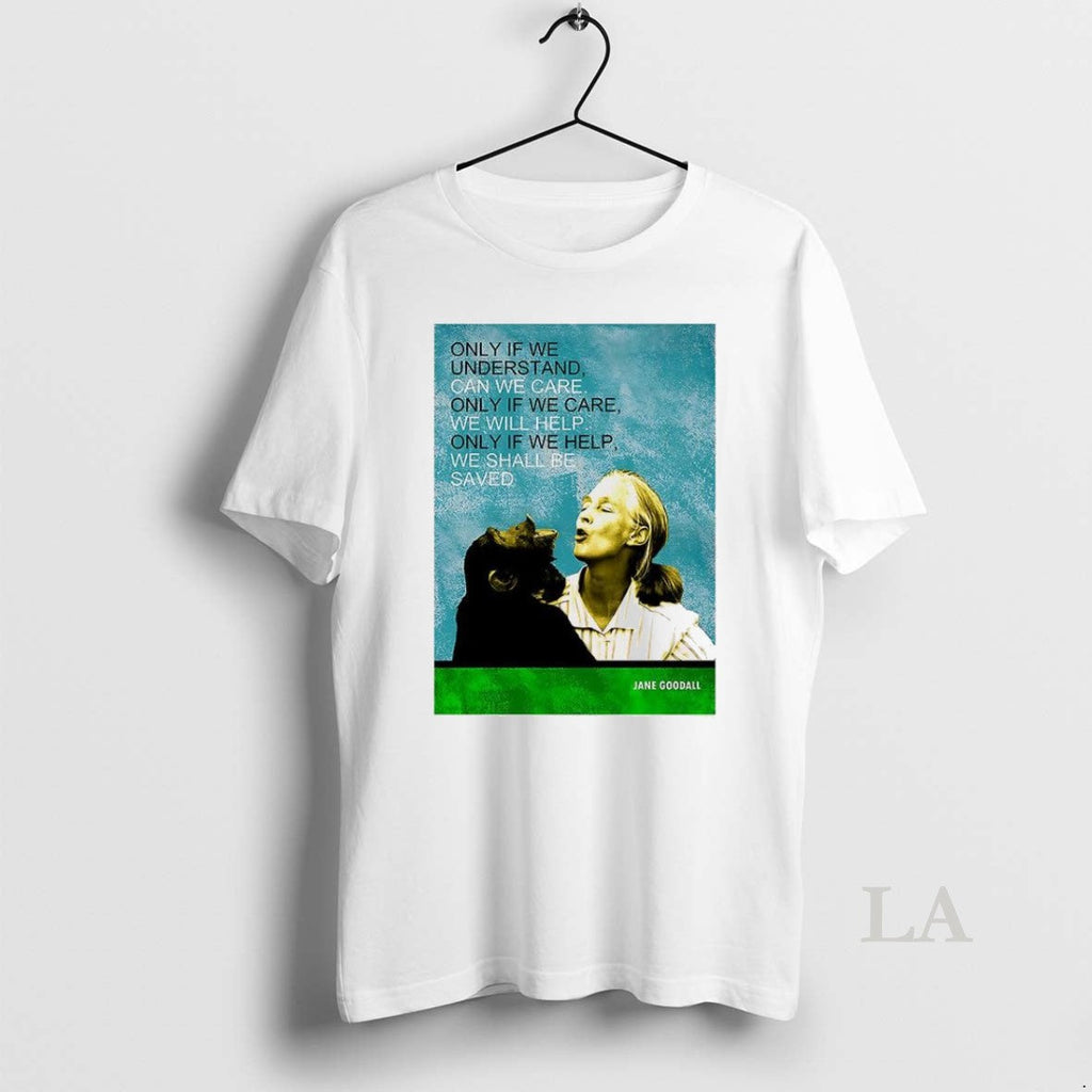 Original Jane Goodall Only If We Understand Can Care - Adult & Kids T-Shirts, Sweatshirts & Hoodies apparel design preview 1