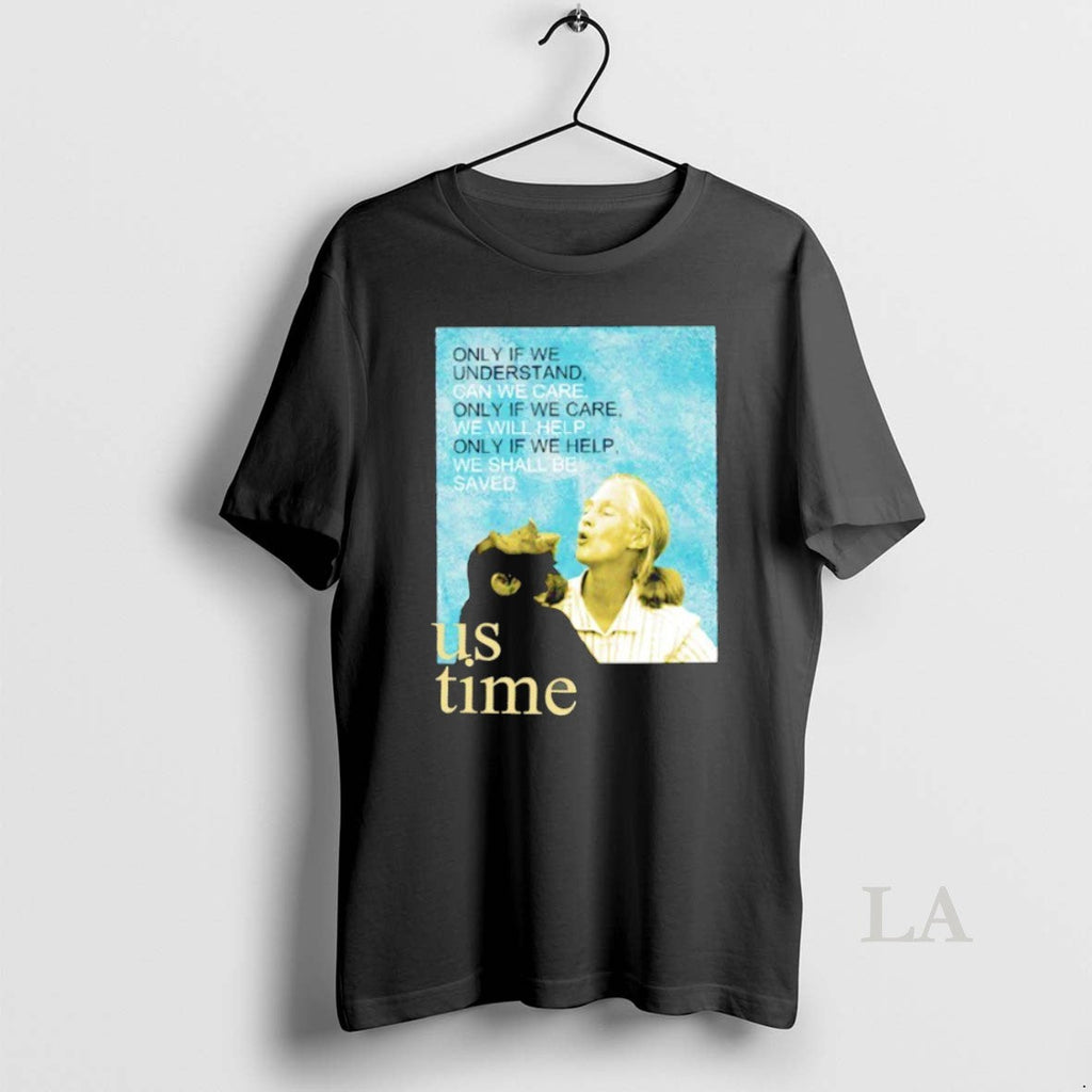 Original Jane Goodall Us Time Only If We Understand - Adult & Kids T-Shirts, Sweatshirts & Hoodies apparel design preview 1